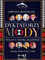 Dyktatorzy mody. Wzloty, upadki, skandale