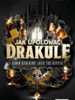 Jak upolować Drakulę. Stalking Jack the Ripper