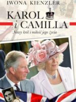 Karol i Camilla. Nowy król i miłość jego życia