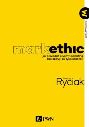 MarkEthic. Jak prowadzić etyczny marketing bez obawy, że zyski spadną