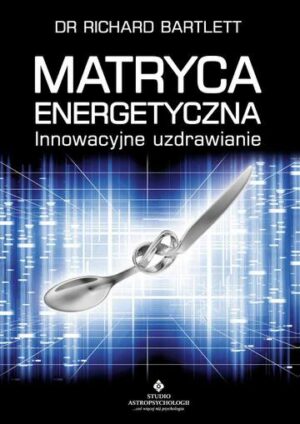 Matryca Energetyczna. Innowacyjne uzdrawianie wyd. 2022