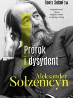 Prorok i dysydent. Aleksander Sołżenicyn