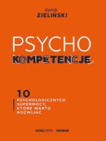 PSYCHOkompetencje. 10 psychologicznych supermocy, które warto rozwijać