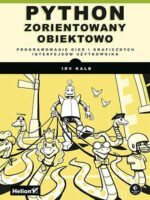 Python zorientowany obiektowo. Programowanie gier i graficznych interfejsów użytkownika