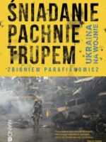 Śniadanie pachnie trupem. Ukraina na wojnie