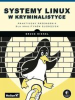 Systemy Linux w kryminalistyce. Praktyczny przewodnik dla analityków śledczych