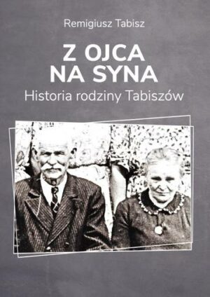 Z ojca na syna Historia rodziny Tabiszów