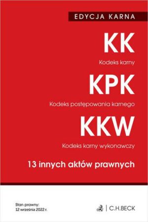 EDYCJA KARNA. Kodeks karny. Kodeks postępowania karnego. Kodeks karny wykonawczy. 13 innych aktów prawnych