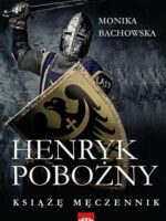 Henryk Pobożny. Książę męczennik