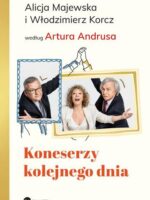 Koneserzy kolejnego dnia. Alicja Majewska i Włodzimierz Korcz według Artura Andrusa