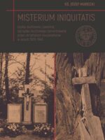Misterium iniquitatis. Osoby duchowne i zakonne obrządku łacińskiego zamordowane przez ukraińskich nacjonalistów w latach 1939–1945