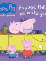 Papuga Polly na wakacjach. Świnka Peppa. Książeczki z półeczki