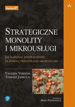 Strategiczne monolity i mikrousługi. Jak napędzać innowacyjność za pomocą przemyślanej architektury