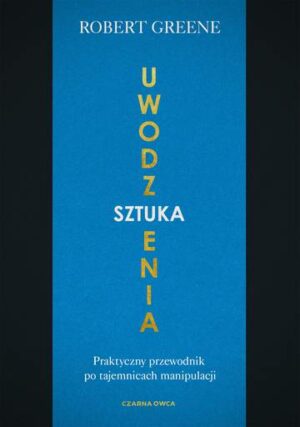 Sztuka uwodzenia. Praktyczny przewodnik po tajemnicach manipulacji wyd. 2022