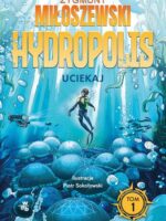 Uciekaj. Hydropolis. Tom 1