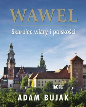Wawel. Skarbiec wiary i polskości
