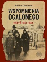Wspomnienia ocalonego. Wołyń 1941-1944