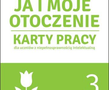 Ja i moje otoczenie Karty pracy dla uczniów z niepełnosprawnością intelektualną część 3