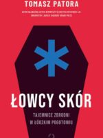 Łowcy skór. Tajemnice zbrodni w łódzkim pogotowiu