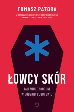 Łowcy skór. Tajemnice zbrodni w łódzkim pogotowiu