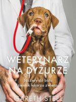 Weterynarz na dyżurze. Szczery do bólu dziennik lekarza zwierząt