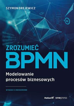 Zrozumieć BPMN. Modelowanie procesów biznesowych wyd. 2