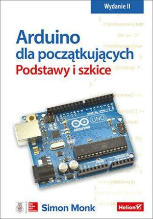 Arduino dla początkujących. Podstawy i szkice wyd. 2