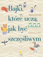 Bajki, które uczą, jak być szczęśliwym wyd. 3