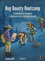 Bug Bounty Bootcamp. Przewodnik po tropieniu i zgłaszaniu luk w zabezpieczeniach