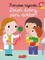 Dzień dobry, pani doktor! Akademia mądrego dziecka. Pierwsze bajeczki