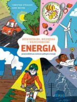 ENERGIA. Niewidzialna, niezbędna i wszechobecna. Przewodnik po świecie pełnym energii.