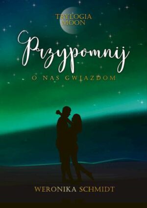 Przypomnij o nas gwiazdom. Trylogia Moon. Tom 3