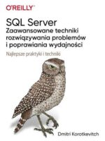 SQL Server. Zaawansowane techniki rozwiązywania problemów i poprawiania wydajności