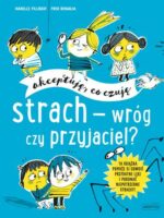 Strach - wróg czy przyjaciel? Akceptuję, co czuję