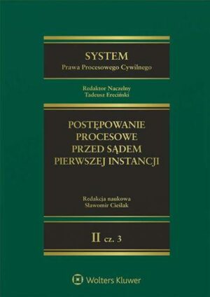 System Prawa Procesowego Cywilnego. Postępowanie procesowe przed sądem pierwszej instancji. Tom 2 Część 3