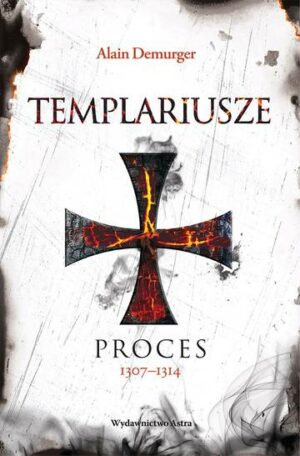 Templariusze. Proces 1307–1314 wyd. 2023