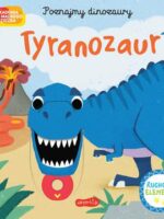 Tyranozaur. Akademia mądrego dziecka. Poznajmy dinozaury