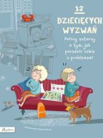 12 dziecięcych wyzwań. Polscy autorzy o tym, jak poradzić sobie z problemami wyd. 2023