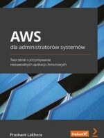 AWS dla administratorów systemów. Tworzenie i utrzymywanie niezawodnych aplikacji chmurowych