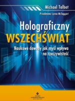 Holograficzny wszechświat. Naukowe dowody, jak myśl wpływa na rzeczywistość wyd. 2023