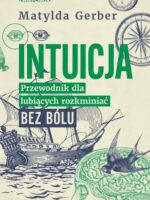 Intuicja. Przewodnik dla lubiących rozkminiać bez bólu