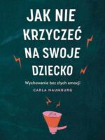 Jak nie krzyczeć na swoje dziecko wyd. kieszonkowe