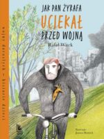 Jak pan Żyrafa uciekał przed wojną. Wojny dorosłych historie dzieci