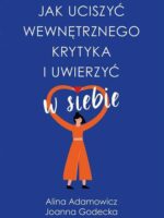 Jak uciszyć wewnętrznego krytyka i uwierzyć w siebie wyd. kieszonkowe