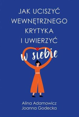 Jak uciszyć wewnętrznego krytyka i uwierzyć w siebie wyd. kieszonkowe