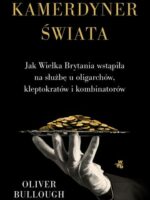 Kamerdyner świata. Jak Wielka Brytania wstąpiła na służbę u oligarchów, kleptokratów i kombinatorów