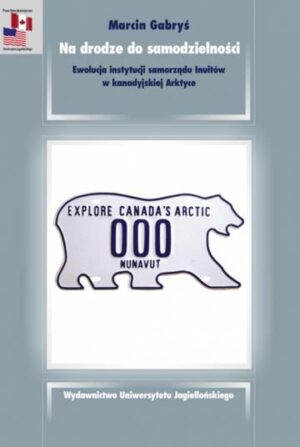 Na drodze do samodzielności. Ewolucja instytucji samorządu Inuitów w kanadyjskiej Arktyce. Prace Amerykanistyczne