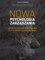 Nowa psychologia zarządzania. Jak błyskawicznie zmotywować tych, którym chce się najmniej