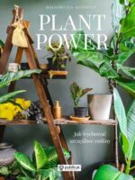Plant power. Jak wychować szczęśliwe rośliny wyd. 2023