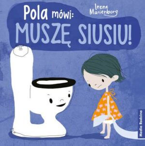 Pola mówi: muszę siusiu!. Pola mówi